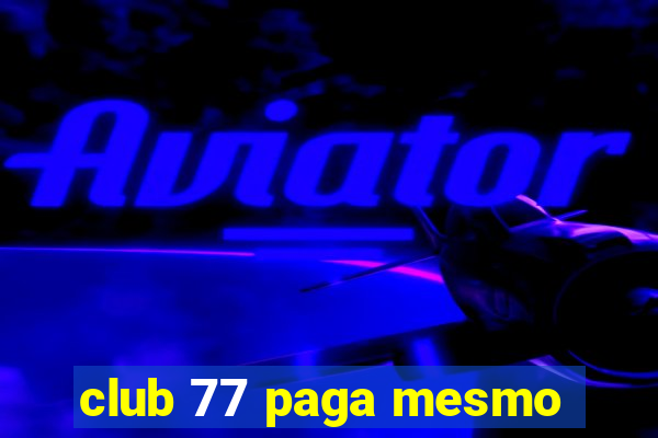 club 77 paga mesmo